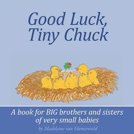 Good Luck, Tiny Chuck: A book for BIG brothers and sisters of very small babies - Paperback