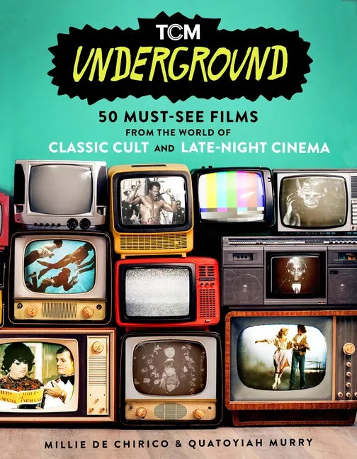 Tcm Underground: 50 Must-See Films from the World of Classic Cult and Late-Night Cinema - Paperback
