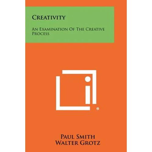 Creativity: An Examination Of The Creative Process - Paperback