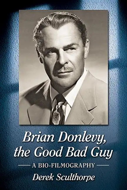 Brian Donlevy, the Good Bad Guy: A Bio-Filmography - Paperback