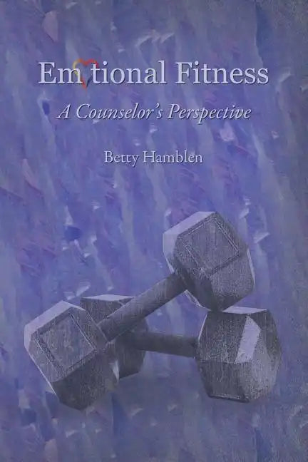 Emotional Fitness: A Counselor's Perspective - Paperback