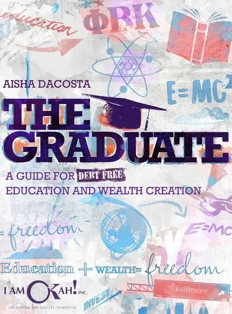 The Graduate: A Guide for Debt-Free Education and Wealth Creation - Hardcover