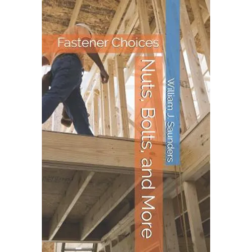 Nuts, Bolts, and More: Fastener Choices - Paperback