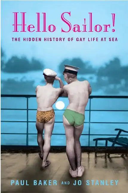 Hello Sailor!: The Hidden History of Gay Life at Sea - Paperback