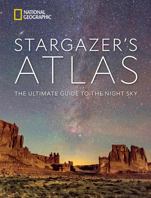 National Geographic Stargazer's Atlas: The Ultimate Guide to the Night Sky - Hardcover