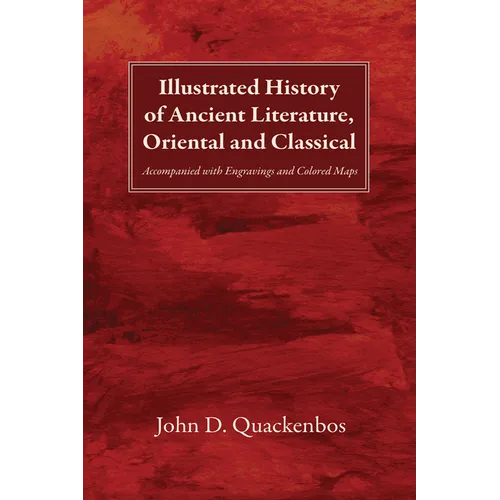 Illustrated History of Ancient Literature, Oriental and Classical: Accompanied with Engravings and Colored Maps - Paperback