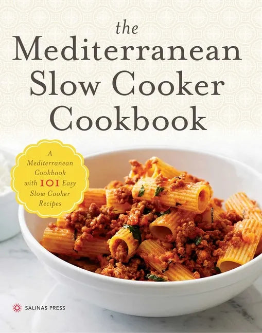 The Mediterranean Slow Cooker Cookbook: A Mediterranean Cookbook with 101 Easy Slow Cooker Recipes - Paperback