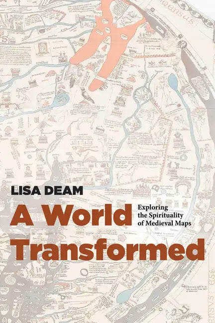 A World Transformed: Exploring the Spirituality of Medieval Maps - Hardcover