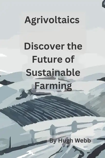 Agrivoltaics - Discover the Future of Sustainable Farming - Paperback