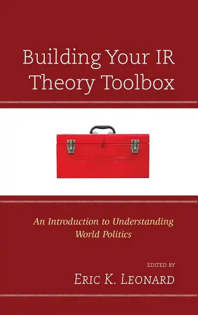 Building Your IR Theory Toolbox: An Introduction to Understanding World Politics - Paperback