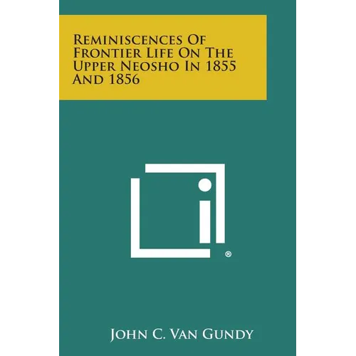 Reminiscences of Frontier Life on the Upper Neosho in 1855 and 1856 - Paperback