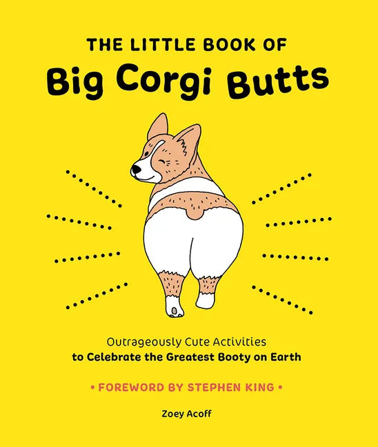 The Little Book of Big Corgi Butts: Outrageously Cute Activities to Celebrate the Greatest Booty on Earth - Paperback