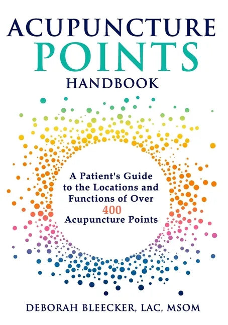 Acupuncture Points Handbook: A Patient's Guide to the Locations and Functions of over 400 Acupuncture Points - Paperback