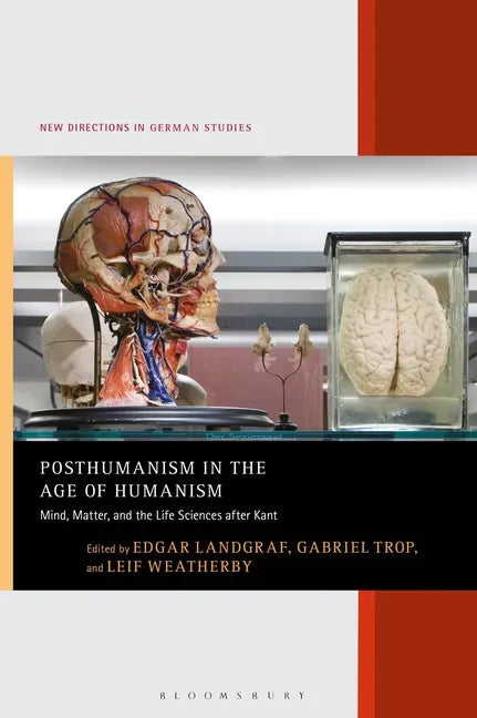 Posthumanism in the Age of Humanism: Mind, Matter, and the Life Sciences After Kant - Paperback