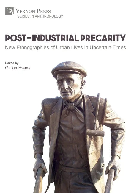 Post-Industrial Precarity: New Ethnographies of Urban Lives in Uncertain Times [Hardback, Premium Color] - Hardcover