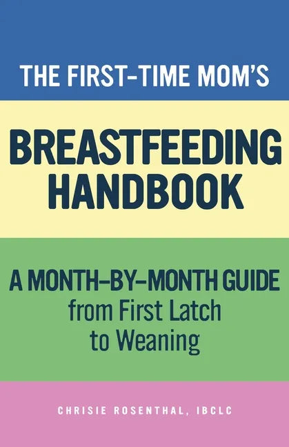 The First-Time Mom's Breastfeeding Handbook: A Step-By-Step Guide from First Latch to Weaning - Paperback