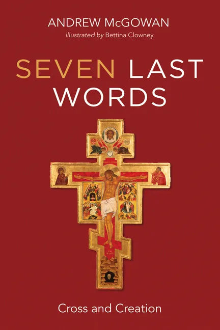 Seven Last Words: Cross and Creation - Hardcover