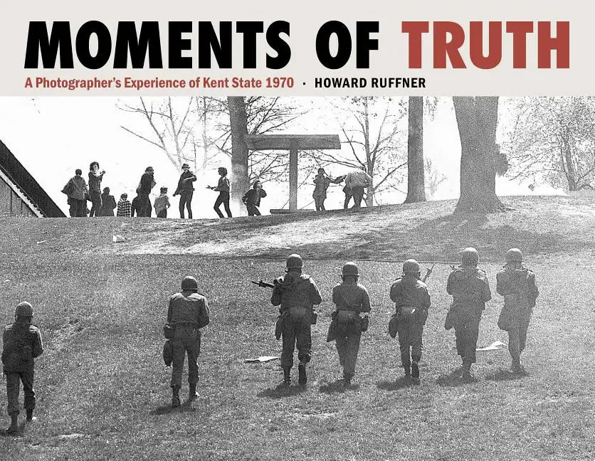 Moments of Truth: A Photographer's Experience of Kent State 1970 - Hardcover