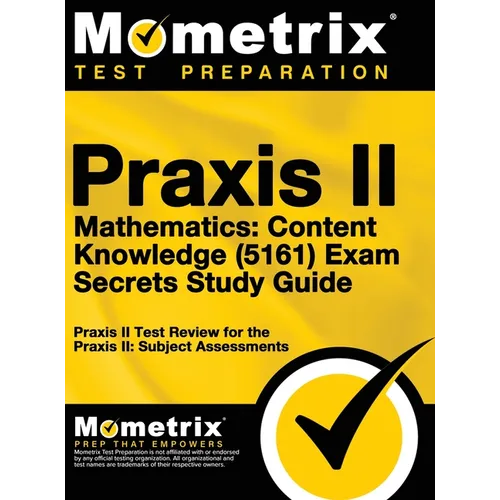 Praxis II Mathematics: Content Knowledge (5161) Exam Secrets: Praxis II Test Review for the Praxis II: Subject Assessments - Hardcover