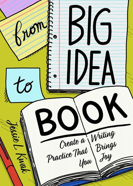 From Big Idea to Book: Create a Writing Practice That Brings You Joy - Paperback