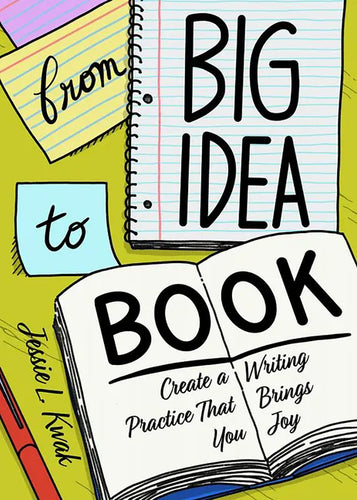 From Big Idea to Book: Create a Writing Practice That Brings You Joy - Paperback