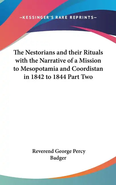 The Nestorians and their Rituals with the Narrative of a Mission to Mesopotamia and Coordistan in 1842 to 1844 Part Two - Hardcover