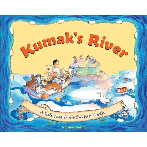 Kumak's River: A Tall Tale from the Far North - Hardcover