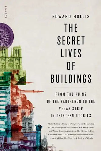 The Secret Lives of Buildings: From the Ruins of the Parthenon to the Vegas Strip in Thirteen Stories - Paperback