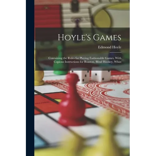 Hoyle's Games: Containing the Rules for Playing Fashionable Games, With Copious Instructions for Boaston, Blind Hookey, Whist - Paperback