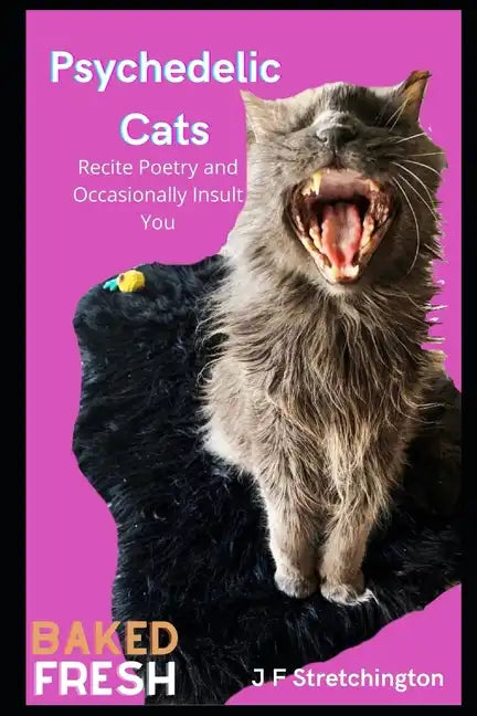 Psychedelic Cats: Recite Poetry and Occasionally Insult You - Paperback