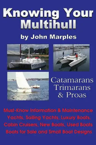 Knowing Your Multihull: Catamarans, Trimarans, Proas - Including Sailing Yachts, Luxury Boats, Cabin Cruisers, New & Used Boats, Boats for Sal - Paperback