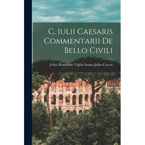 C. Iulii Caesaris Commentarii de Bello Civili - Paperback
