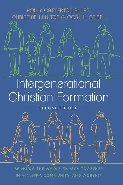 Intergenerational Christian Formation: Bringing the Whole Church Together in Ministry, Community, and Worship - Hardcover