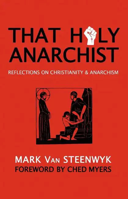 That Holy Anarchist: Reflections on Christianity & Anarchism - Paperback
