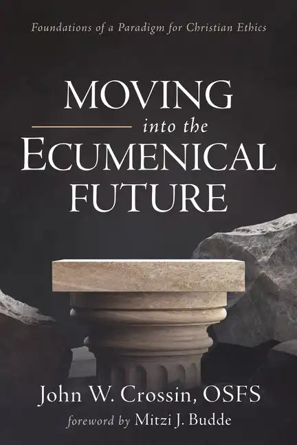 Moving Into the Ecumenical Future: Foundations of a Paradigm for Christian Ethics - Paperback
