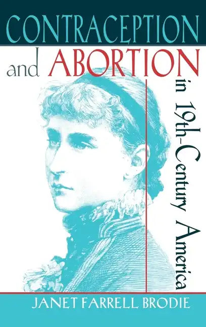 Contraception and Abortion in Nineteenth-Century America: A Critical Edition of the 