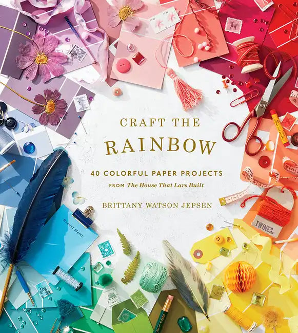 Craft the Rainbow: 40 Colorful Paper Projects from the House That Lars Built - Hardcover