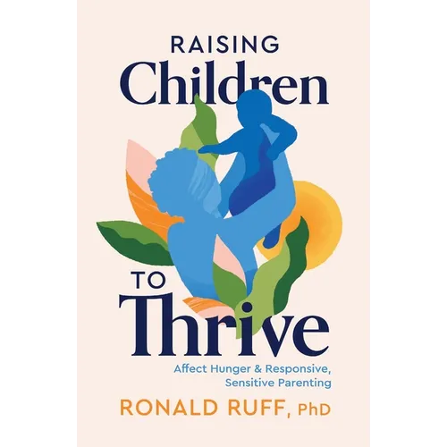 Raising Children to Thrive: Affect Hunger and Responsive, Sensitive Parenting - Paperback