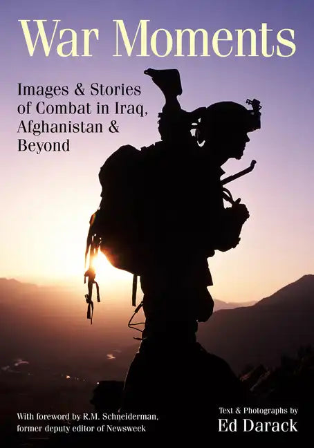 War Moments: Images & Stories of Combat in Iraq, Afghanistan, and Beyond - Paperback