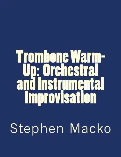 Trombone Warm-Up: Orchestral and Instrumental Improvisation - Paperback