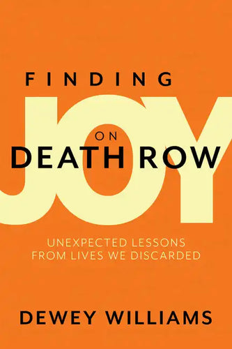 Finding Joy on Death Row: Unexpected Lessons from Lives We Discarded - Paperback