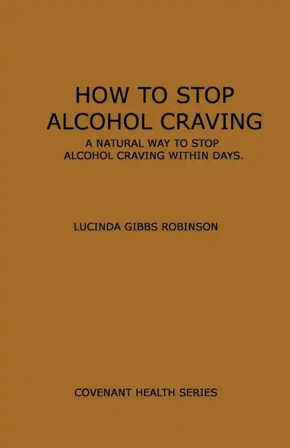 How to Stop Alcohol Craving: A Natural way to stop alcohol cravings within days - Paperback