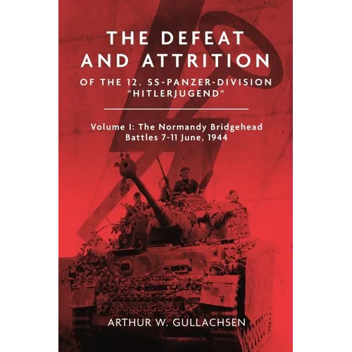 The Defeat and Attrition of the 12. Ss-Panzer-Division 