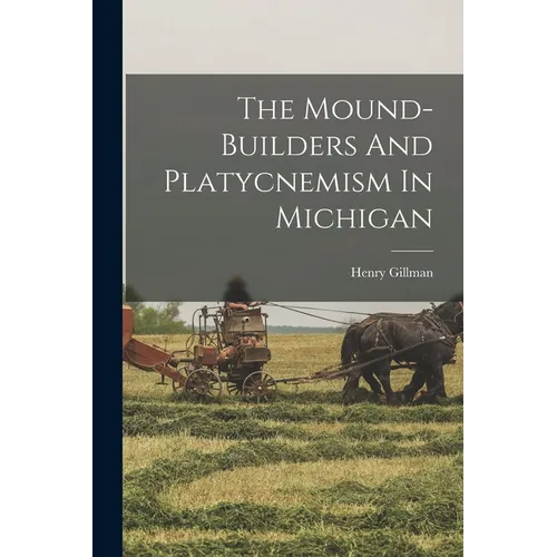 The Mound-builders And Platycnemism In Michigan - Paperback