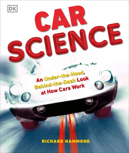Car Science: An Under-The-Hood, Behind-The-Dash Look at How Cars Work - Hardcover