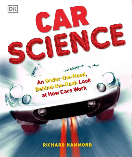 Car Science: An Under-The-Hood, Behind-The-Dash Look at How Cars Work - Hardcover