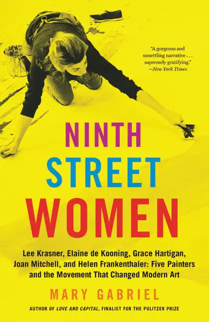 Ninth Street Women: Lee Krasner, Elaine de Kooning, Grace Hartigan, Joan Mitchell, and Helen Frankenthaler: Five Painters and the Movement That Change - Paperback