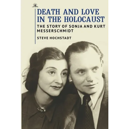 Death and Love in the Holocaust: The Story of Sonja and Kurt Messerschmidt - Paperback