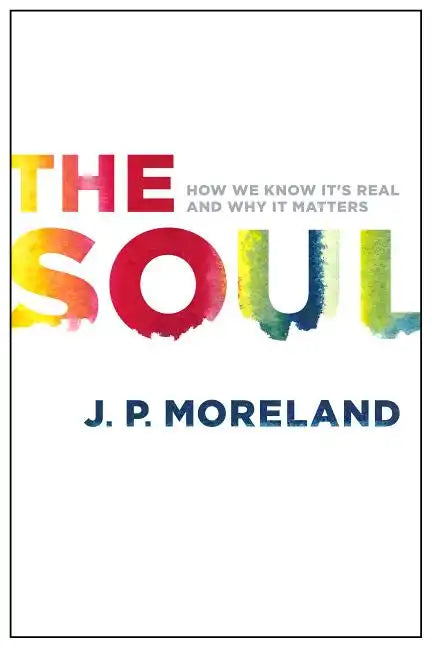The Soul: How We Know It's Real and Why It Matters - Paperback