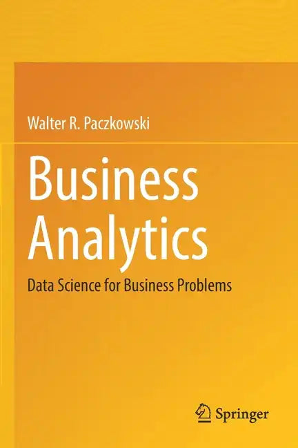 Business Analytics: Data Science for Business Problems - Paperback